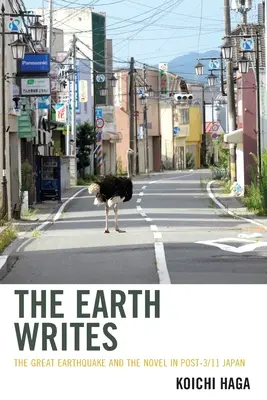 Die Erde schreibt: Das große Erdbeben und der Roman in Japan nach 3/11 - The Earth Writes: The Great Earthquake and the Novel in Post-3/11 Japan