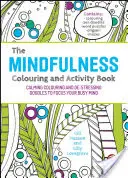 Das Achtsamkeits-Mal- und Aktivitätenbuch: Beruhigendes Ausmalen und entspannende Kritzeleien, um Ihren geschäftigen Geist zu fokussieren - The Mindfulness Colouring and Activity Book: Calming Colouring and De-Stressing Doodles to Focus Your Busy Mind