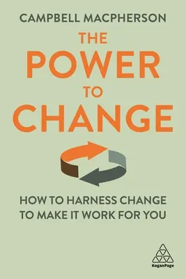 Die Kraft zur Veränderung: Wie Sie den Wandel nutzen, damit er für Sie funktioniert - The Power to Change: How to Harness Change to Make It Work for You