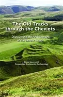 Old Tracks Through the Cheviots - Die Archäologie der Grenzstraßen entdecken - Old Tracks Through the Cheviots - Discovering the Archaeology of the Border Roads