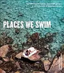 Places We Swim - Australiens beste Strände, Pools, Wasserfälle, Seen, heiße Quellen und Schluchten erkunden - Places We Swim - Exploring Australia's Best Beaches, Pools, Waterfalls, Lakes, Hot Springs and Gorges