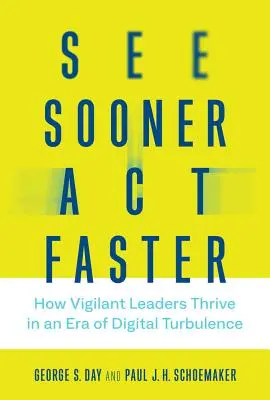 Schneller sehen, schneller handeln: Wie wachsame Führungskräfte in einer Ära digitaler Turbulenzen gedeihen - See Sooner, Act Faster: How Vigilant Leaders Thrive in an Era of Digital Turbulence