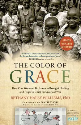 Die Farbe der Gnade: Wie die Zerrissenheit einer Frau Kindern, die den Krieg überlebt haben, Heilung und Hoffnung brachte - The Color of Grace: How One Woman's Brokenness Brought Healing and Hope to Child Survivors of War