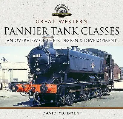 Great Western, Pannier Tank Classes: Ein Überblick über ihre Konstruktion und Entwicklung - Great Western, Pannier Tank Classes: An Overview of Their Design and Development