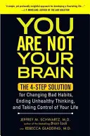 Du bist nicht dein Gehirn: Die 4-Schritte-Lösung, um schlechte Gewohnheiten zu ändern, ungesunde Denkweisen zu beenden und die Kontrolle über Ihr Leben zu erlangen - You Are Not Your Brain: The 4-Step Solution for Changing Bad Habits, Ending Unhealthy Thinking, and Taki Ng Control of Your Life