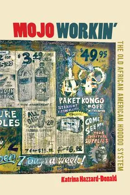 Mojo Workin': Das alte afroamerikanische Hoodoo-System - Mojo Workin': The Old African American Hoodoo System