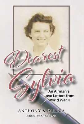 Liebste Sylvia: Die Liebesbriefe eines Fliegers aus dem Zweiten Weltkrieg - Dearest Sylvia: An Airman's Love Letters from World War II