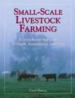 Landwirtschaftliche Kleintierhaltung: Ein grasbasierter Ansatz für Gesundheit, Nachhaltigkeit und Profit - Small-Scale Livestock Farming: A Grass-Based Approach for Health, Sustainability, and Profit