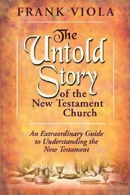 Die unerzählte Geschichte der neutestamentlichen Kirche: Das ursprüngliche Muster für Gemeindeleben und -wachstum - The Untold Story of the New Testament Church: The Original Pattern for Church Life and Growth