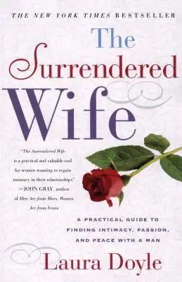 Die hingebungsvolle Ehefrau: Ein praktischer Leitfaden zur Suche nach Intimität, Leidenschaft und Frieden - The Surrendered Wife: A Practical Guide to Finding Intimacy, Passion and Peace