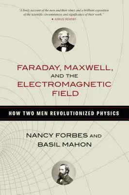 Faraday, Maxwell und das elektromagnetische Feld: Wie zwei Männer die Physik revolutionierten - Faraday, Maxwell, and the Electromagnetic Field: How Two Men Revolutionized Physics