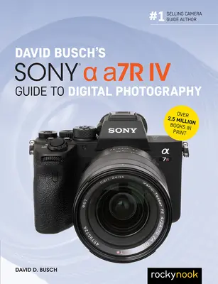 David Buschs Sony Alpha A7r IV Leitfaden für die digitale Fotografie - David Busch's Sony Alpha A7r IV Guide to Digital Photography