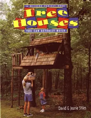 Baumhäuser, die man tatsächlich bauen kann: Ein Wochenendprojektbuch - Tree Houses You Can Actually Build: A Weekend Project Book