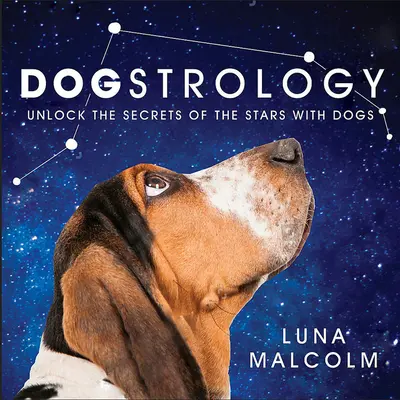 Hundestrologie: Entschlüsseln Sie die Geheimnisse der Sterne mit Hunden - Dogstrology: Unlock the Secrets of the Stars with Dogs