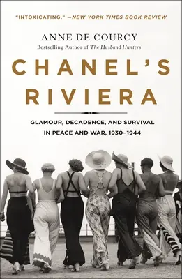 Die Riviera von Chanel: Glamour, Dekadenz und Überleben in Frieden und Krieg, 1930-1944 - Chanel's Riviera: Glamour, Decadence, and Survival in Peace and War, 1930-1944
