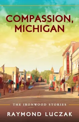 Barmherzigkeit, Michigan: Die Eisenholz-Geschichten - Compassion, Michigan: The Ironwood Stories