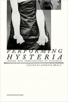 Hysterie aufführen: Bilder und Imaginationen der Hysterie - Performing Hysteria: Images and Imaginations of Hysteria