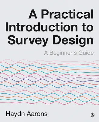 Praktische Einführung in den Entwurf von Umfragen: Ein Leitfaden für Anfänger′ - A Practical Introduction to Survey Design: A Beginner′s Guide
