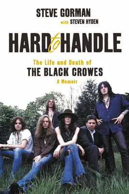 Schwer zu handhaben: Das Leben und Sterben der Black Crowes - Ein Memoirenband - Hard to Handle: The Life and Death of the Black Crowes--A Memoir