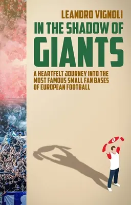 Im Schatten der Giganten - Eine herzliche Reise zu den berühmtesten kleinen Fanbasen des europäischen Fußballs - In The Shadow of Giants - A Heartfelt Journey into the Most Famous Small Fan Bases of European Football