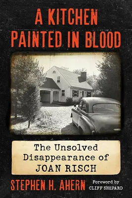 Mit Blut gemalte Küche: Das ungelöste Verschwinden von Joan Risch - Kitchen Painted in Blood: The Unsolved Disappearance of Joan Risch