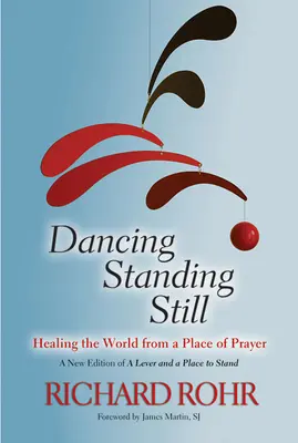 Dancing Standing Still: Heilung der Welt vom Ort des Gebets aus - Dancing Standing Still: Healing the World from a Place of Prayer