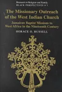 Der missionarische Einsatz der westindischen Kirche; Jamaikanische Baptistenmissionen in Westafrika im neunzehnten Jahrhundert - The Missionary Outreach of the West Indian Church; Jamaican Baptist Missions to West Africa in the Nineteenth Century