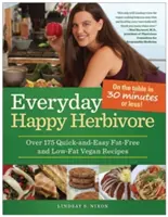 Jeden Tag Happy Herbivore: Über 175 schnelle und einfache fettfreie und fettarme vegane Rezepte - Everyday Happy Herbivore: Over 175 Quick-And-Easy Fat-Free and Low-Fat Vegan Recipes