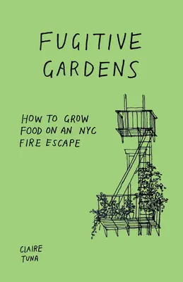 Flüchtige Gärten: Wie man auf einer NYC Feuerleiter Lebensmittel anbaut - Fugitive Gardens: How to Grow Food on an NYC Fire Escape
