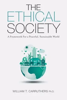 Die ethische Gesellschaft: Ein Rahmen für eine friedliche, nachhaltige Welt - The Ethical Society: A Framework For a Peaceful, Sustainable World