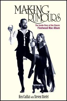 Gerüchte machen: Die Insider-Geschichte des klassischen Fleetwood-Mac-Albums - Making Rumours: The Inside Story of the Classic Fleetwood Mac Album