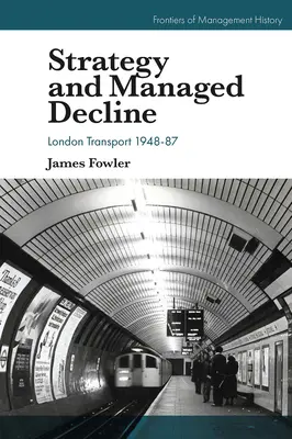 Strategie und verwalteter Niedergang: Londoner Verkehrsbetriebe 1948-87 - Strategy and Managed Decline: London Transport 1948-87