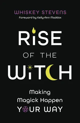Der Aufstieg der Hexe: Magie auf Ihre Art erleben - Rise of the Witch: Making Magick Happen Your Way