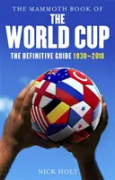 Das Mammutbuch der Fußballweltmeisterschaft: Der endgültige Führer, 1930-2018 - The Mammoth Book of the World Cup: The Definitive Guide, 1930-2018