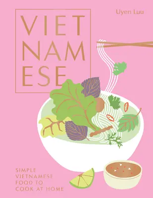 Vietnamesisch: Einfache vietnamesische Gerichte zum Nachkochen - Vietnamese: Simple Vietnamese Food to Cook at Home