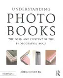 Fotobücher verstehen: Form und Inhalt des Fotobuchs - Understanding Photobooks: The Form and Content of the Photographic Book