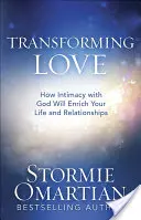 Transforming Love: Wie Intimität mit Gott Ihr Leben und Ihre Beziehungen bereichern wird - Transforming Love: How Intimacy with God Will Enrich Your Life and Relationships