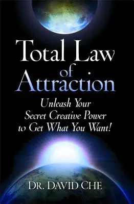 Das totale Gesetz der Anziehung: Entfesseln Sie Ihre geheime kreative Kraft, um zu bekommen, was Sie wollen! - Total Law of Attraction: Unleash Your Secret Creative Power to Get What You Want!