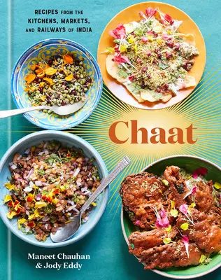 Chaat: Rezepte aus den Küchen, Märkten und Eisenbahnen Indiens: Ein Kochbuch - Chaat: Recipes from the Kitchens, Markets, and Railways of India: A Cookbook