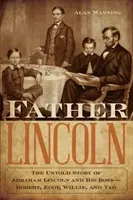 Vater Lincoln: Die unerzählte Geschichte von Abraham Lincoln und seinen Jungen - Robert, Eddy, Willie und Tad - Father Lincoln: The Untold Story of Abraham Lincoln and His Boys--Robert, Eddy, Willie, and Tad