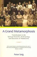 Eine große Metamorphose: Beiträge zur spirituell-wissenschaftlichen Anthropologie und Pädagogik des Heranwachsenden - A Grand Metamorphosis: Contributions to the Spiritual-Scientific Anthropology and Education of Adolescents