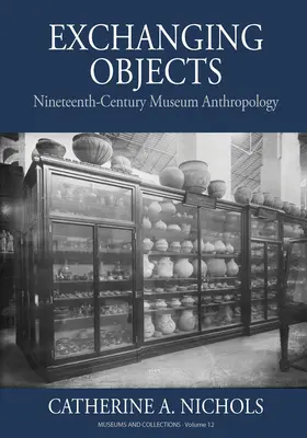 Austausch von Objekten: Museumsanthropologie des neunzehnten Jahrhunderts an der Smithsonian Institution - Exchanging Objects: Nineteenth-Century Museum Anthropology at the Smithsonian Institution