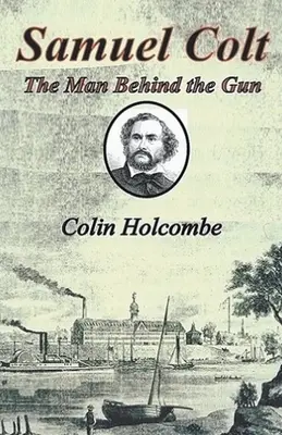 Samuel Colt Der Mann hinter der Waffe - Samuel Colt The Man Behind the Gun