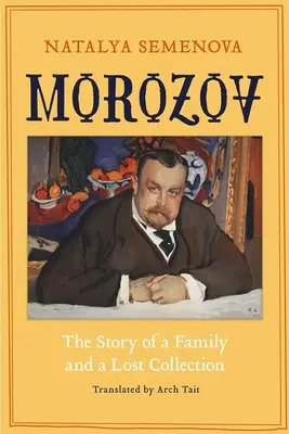 Morosow: Die Geschichte einer Familie und einer verlorenen Sammlung - Morozov: The Story of a Family and a Lost Collection