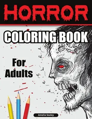 Horror-Malbuch für Erwachsene: Gruseliges Malbuch, Horror-Malbuch für Entspannung und Stressabbau - Horror Coloring Book for Adults: Scary Coloring Book, Horror Coloring Book for Relaxation and Stress Relief