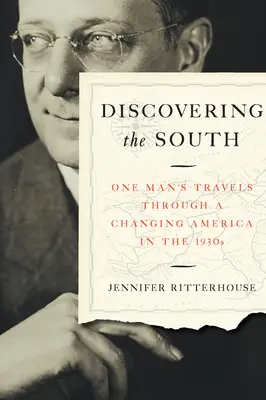 Die Entdeckung des Südens: Die Reisen eines Mannes durch ein Amerika im Wandel der 1930er Jahre - Discovering the South: One Man's Travels Through a Changing America in the 1930s
