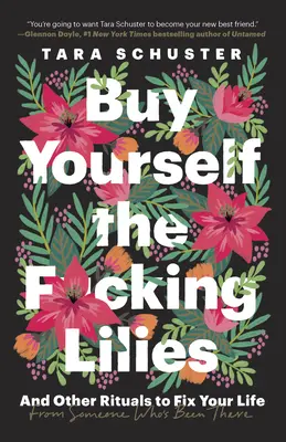 Kaufen Sie sich die F*cking Lilies: And Other Rituals to Fix Your Life, from Someone Who's Been There - Buy Yourself the F*cking Lilies: And Other Rituals to Fix Your Life, from Someone Who's Been There