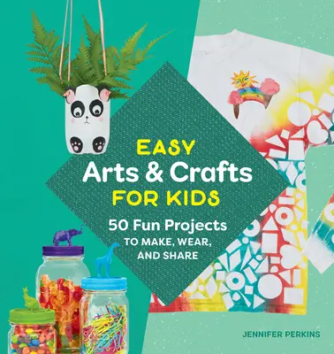 Einfaches Kunsthandwerk für Kinder: 50 lustige Projekte zum Basteln, Tragen und Teilen - Easy Arts & Crafts for Kids: 50 Fun Projects to Make, Wear, and Share
