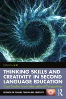 Denkfähigkeiten und Kreativität im Zweitsprachenunterricht: Fallstudien aus internationaler Perspektive - Thinking Skills and Creativity in Second Language Education: Case Studies from International Perspectives