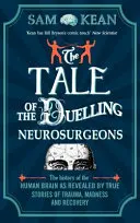 Tale of the Duelling Neurosurgeons - Die Geschichte des menschlichen Gehirns, erzählt von wahren Geschichten über Trauma, Wahnsinn und Genesung - Tale of the Duelling Neurosurgeons - The History of the Human Brain as Revealed by True Stories of Trauma, Madness, and Recovery